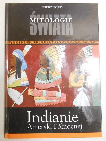 Indianie Ameryki Północnej. Mitologie świata, seria Rzeczpospolitej