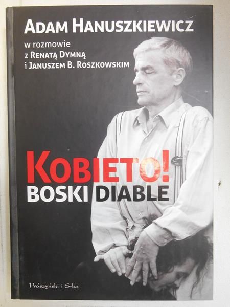 Hanuszkiewicz Adam - Kobieto! Boski diable