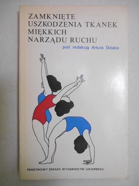 Dziak Artur (red.) - Zamknięte uszkodzenia tkanek miękkich narzadu ruchu