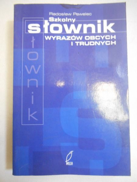 Pawelec Radosław - Szkolny słownik wyrazów obcych i trudnych