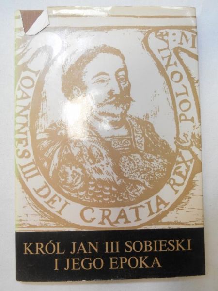 Król Jan III Sobieski i jego epoka