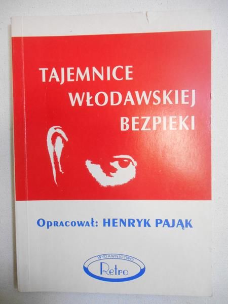Pająk Henryk  - Tajemnice Włodawskiej bezpieki