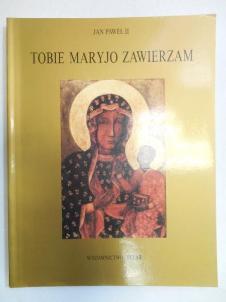 Jan Paweł II. Tobie Maryjo zawierzam