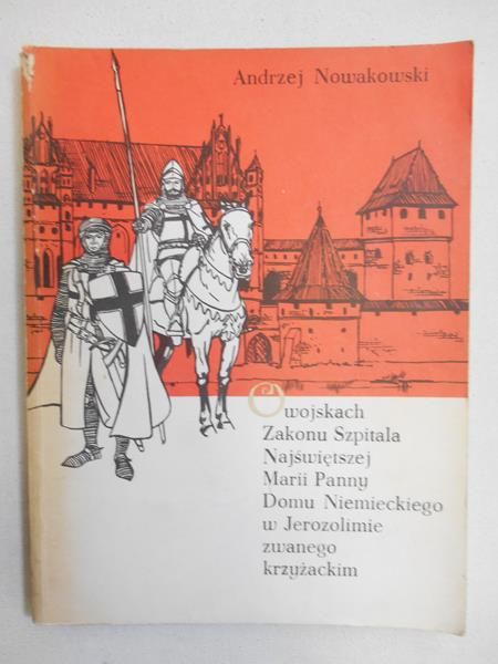 O wojskach Zakonu Szpitala Najświętszej Marii Panny Domu Niemieckiego w Jerozolimie zwanego krzyżackim
