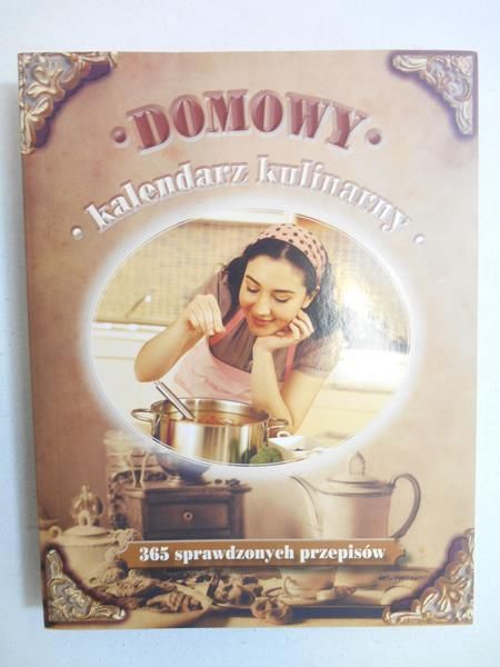 Domowy kalendarz kulinarny. 365 sprawdzonych przepisów