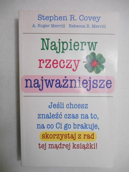 Covey Stephen R. - Najpierw rzeczy najważniejsze