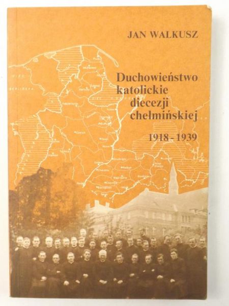 Walkusz Jan - Duchowieństwo katolickie diecezji chełmińskiej 1918-1939