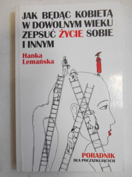 Jak będąc kobietą w dowolnym wieku zepsuć życie sobie i innym