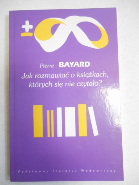 Bayard Pierre - Jak rozmawiać o książkach których,