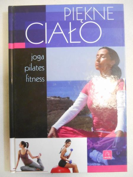 Piękne ciało. Joga, pilates, fitness