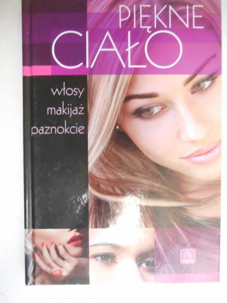 Piękne ciało. Włosy, makijaż, paznokcie