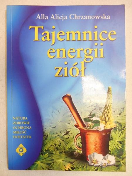 Chrzanowska Alla Alicja - Tajemnice energii ziół