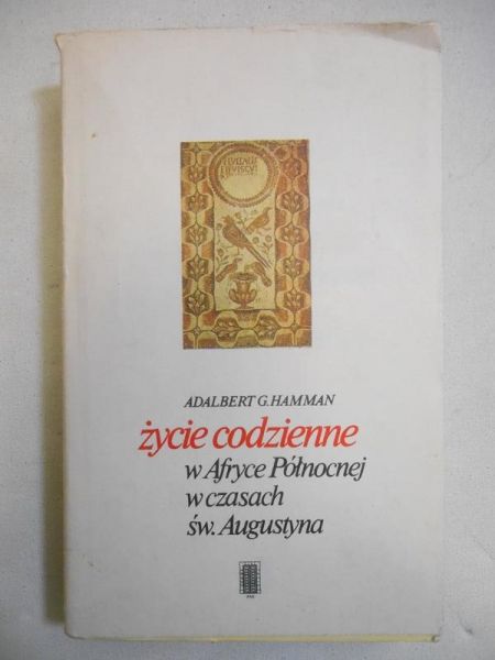 Hamman Adalbert G. - Życie codzienne w Afryce Północnej w czasach św. Augustyna
