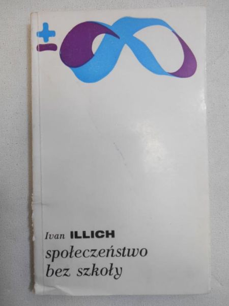 Illich Ivan - Społeczeństwo bez szkoły