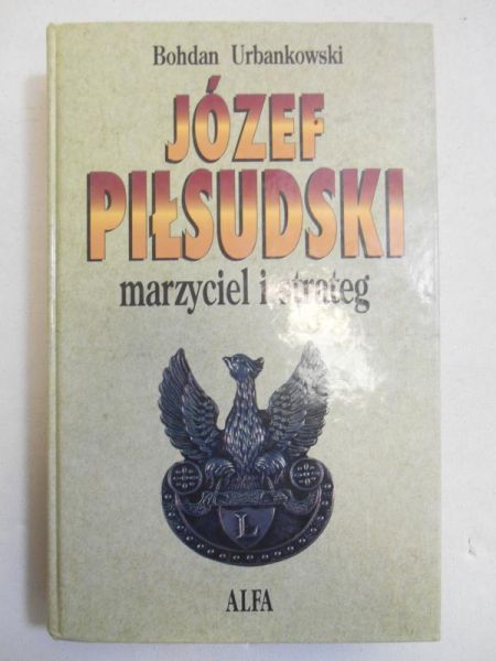 Józef Piłsudski. Marzyciel i strateg, Tom II