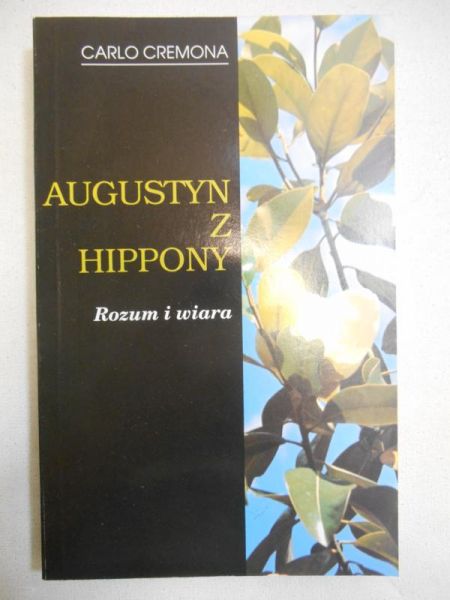 Cremona Carlo - Augustyn z Hippony. Rozum i wiara