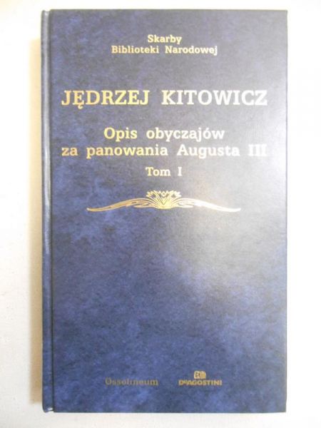 Kitowicz Jędrzej - Opis obyczajów za panowania Augusta III, Tom I