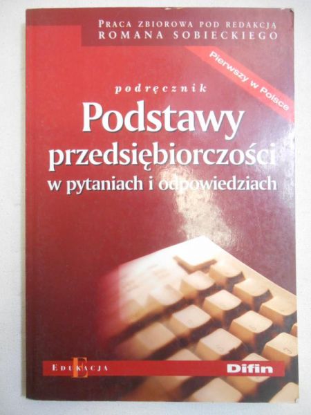 Sobiecki Roman (red.) - Podstawy przedsiębiorczości w pytaniach i odpowiedziach