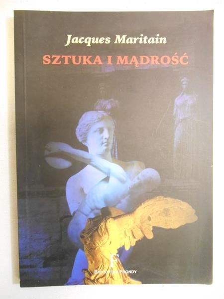 Maritain Jacques  - Sztuka i mądrość