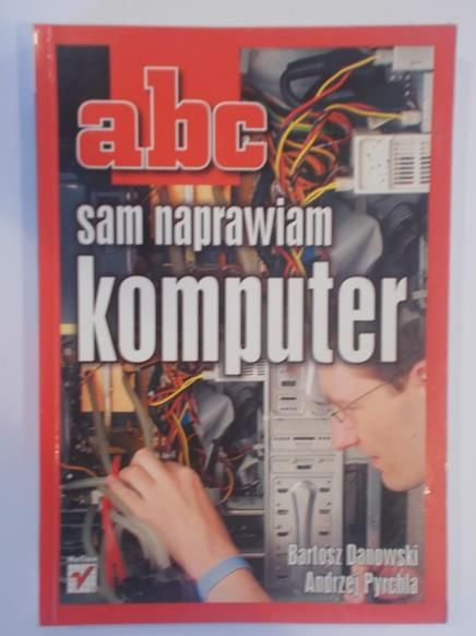 Danowski Bartosz - ABC sam naprawiam komputer