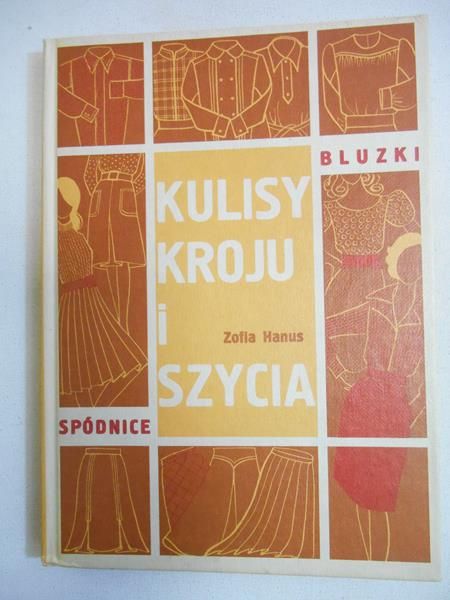 Hanus Zofia - Kulisy kroju i szycia