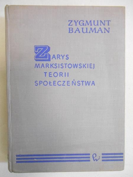 Bauman Zygmunt - Zarys marksistowskiej teorii społeczeństwa