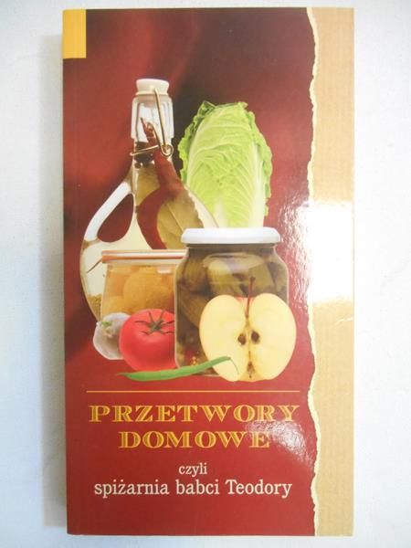 Przetwory domowe czyli spiżarnia babci Teodory