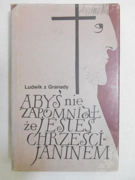 Ludwik z Granady - Abyś nie zapomniał, że jesteś Chrześcijaninem