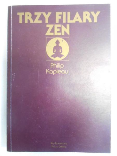 Kapleau Philip - Trzy filary zen