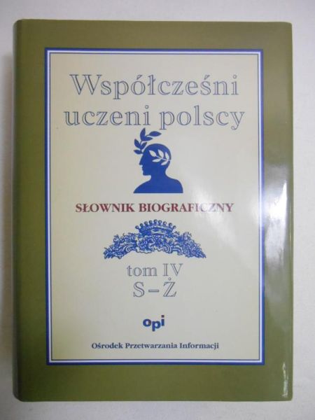 Kapuścik Janusz (red.) - Współcześni uczeni polscy. Słownik biograficzny Tom IV