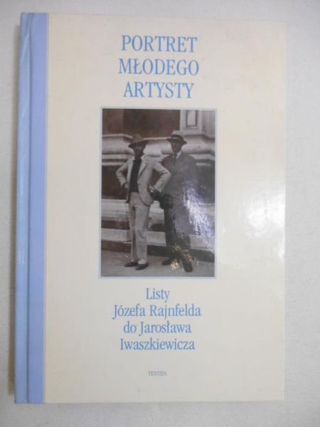 Portret młodego artysty. Listy Józefa Rajnfelda do Jarosława Iwaszkiewicza