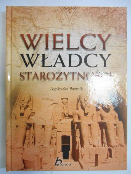 Bartnik Agnieszka - Wielcy władcy starożytności