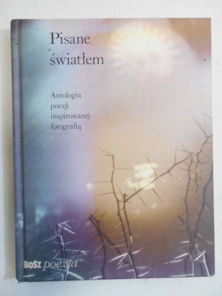 Marek Barbara (opr.) - Pisane światłem: Antologia poezji inspirowanej fotografią