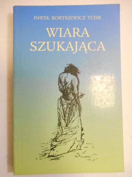 Bortkiewicz Paweł - Wiara szukająca