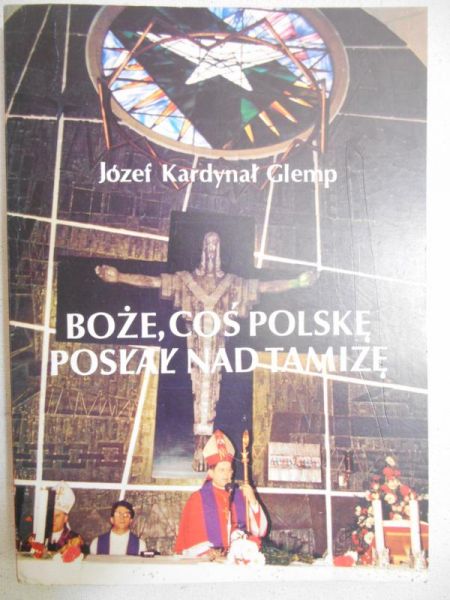 Glemp Józef - Boże, coś Polskę posłał nad Tamizę
