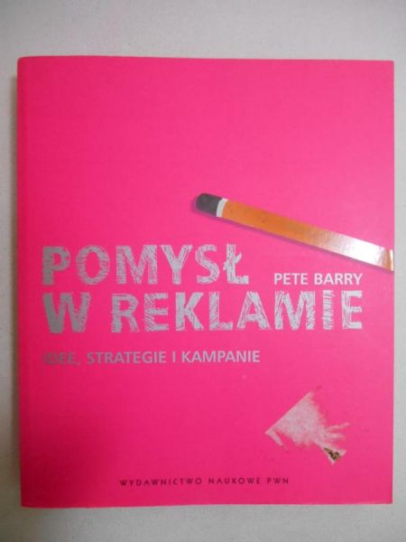 Barry Pete - Pomysł w reklamie. Idee, strategie i kampanie