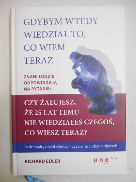 Gdybym wtedy wiedział to, co wiem teraz