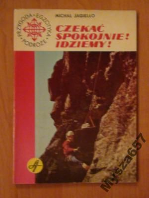 Michał Jagiełło CZEKAĆ SPOKOJNIE! IDZIEMY!