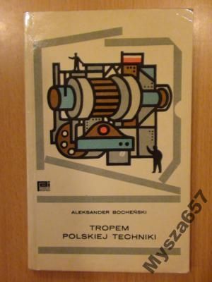 Aleksander Bocheński TROPEM POLSKIEJ TECHNIKI