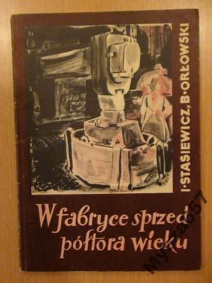 STASIEWICZ W fabryce sprzed półtora wieku