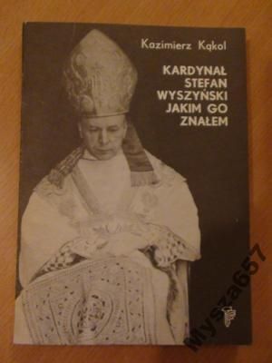 Kardynał Stefan Wyszyński Jakim Go Znałem