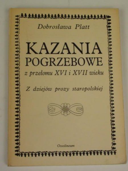 Platt Dobrosława - Kazania pogrzebowe z przełomu XVI i XVII wieku