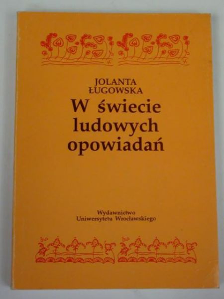 W świecie ludowych opowiadań: teksty, gatunki, intencje narracyjne