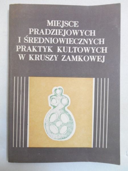 Miejsce pradziejowych i średniowiecznych praktyk kultowych w Kruszy Zamkowej