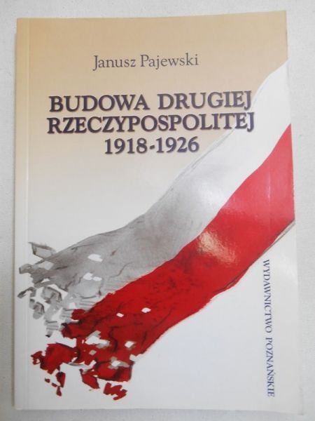 Pajewski Janusz - Budowa Drugiej Rzeczypospolitej 1918-1926