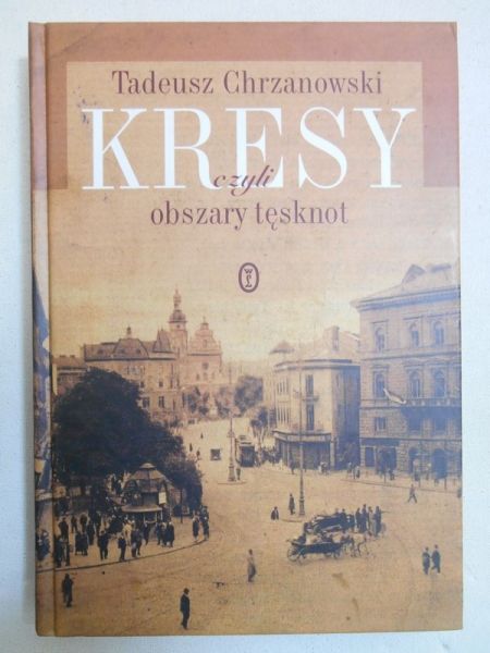 Chrzanowski Tadeusz - Kresy, czyli obszary tęsknot