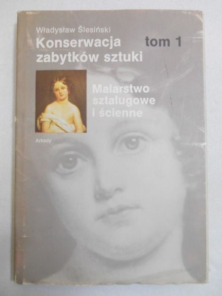 Konserwacja zabytków sztuki, t. I. Malarstwo sztalugowe i ścienne