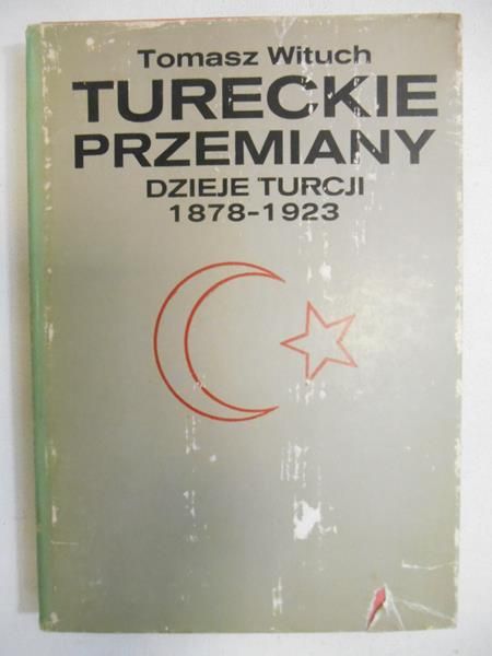 Tureckie przemiany. Dzieje Turcji 1878-1923
