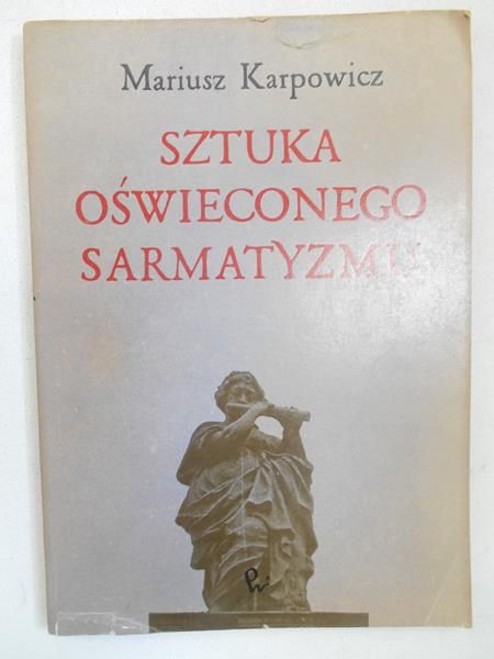 Karpowicz Mariusz - Sztuka oświeconego sarmatyzmu