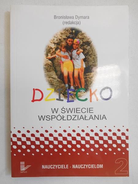 Dymara Bronisława (red.) - Dziecko w świecie współdziałania